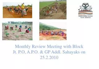 Monthly Review Meeting with Block Jt. P.O, A.P.O. &amp; GP Addl. Sahayaks on 25.2.2010
