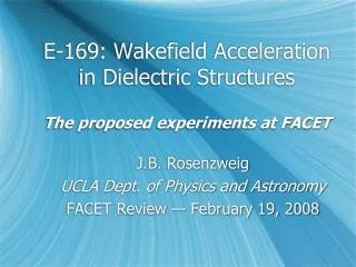 E-169: Wakefield Acceleration in Dielectric Structures The proposed experiments at FACET
