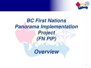 BC First Nations Panorama Implementation Project (FN PIP) Overview