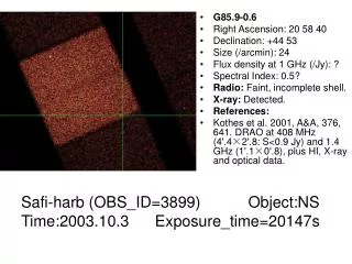 G85.9-0.6 Right Ascension: 20 58 40 Declination: +44 53 Size (/arcmin): 24