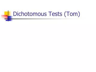 Dichotomous Tests (Tom)