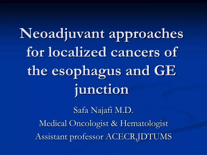neoadjuvant approaches for localized cancers of the esophagus and ge junction