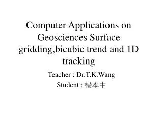 Computer Applications on Geosciences Surface gridding,bicubic trend and 1D tracking