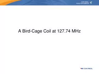 A Bird-Cage Coil at 127.74 MHz