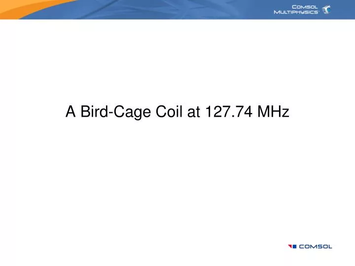 a bird cage coil at 127 74 mhz