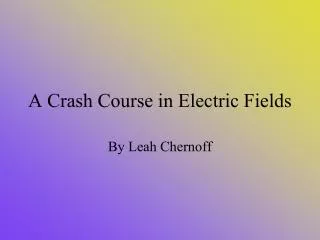 A Crash Course in Electric Fields