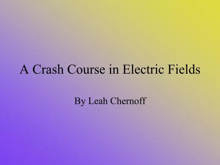 a crash course in electric fields