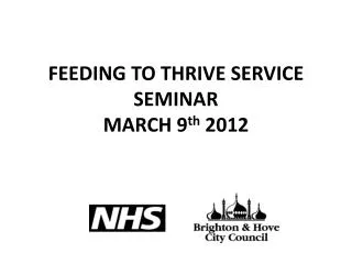 FEEDING TO THRIVE SERVICE SEMINAR MARCH 9 th 2012