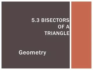 5.3 Bisectors of a Triangle