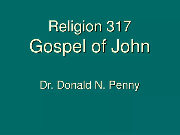 religion 317 gospel of john dr donald n penny