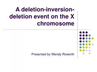 A deletion-inversion-deletion event on the X chromosome