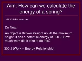 Aim: How can we calculate the energy of a spring?