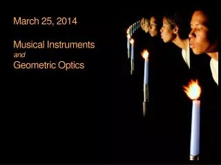 March 25, 2014 Musical Instruments and Geometric Optics