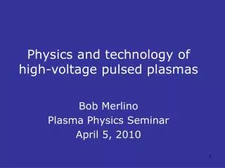 Physics and technology of high-voltage pulsed plasmas