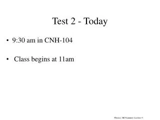 Test 2 - Today