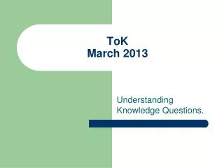 ToK March 2013