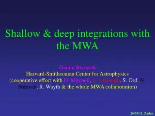 Shallow &amp; deep integrations with the MWA Gianni Bernardi
