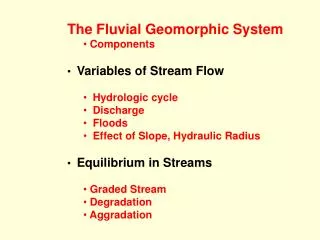The Fluvial Geomorphic System Components Variables of Stream Flow Hydrologic cycle Discharge