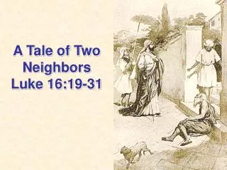 A Tale of Two Neighbors Luke 16:19-31