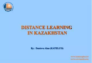 DISTANCE LEARNING IN KAZAKHSTAN By: Dautova Alua (KATELCO)