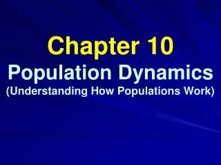 Chapter 10 Population Dynamics (Understanding How Populations Work)