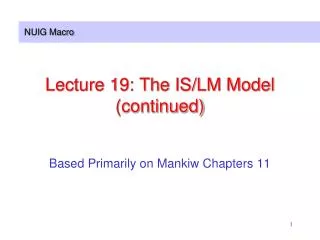 Lecture 19: The IS/LM Model (continued)