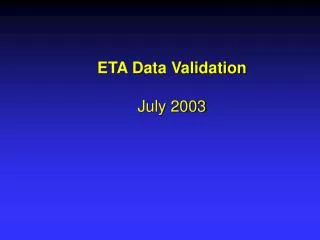 ETA Data Validation July 2003