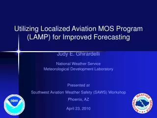 Utilizing Localized Aviation MOS Program (LAMP) for Improved Forecasting Judy E. Ghirardelli
