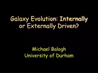 Galaxy Evolution: Internally or Externally Driven?