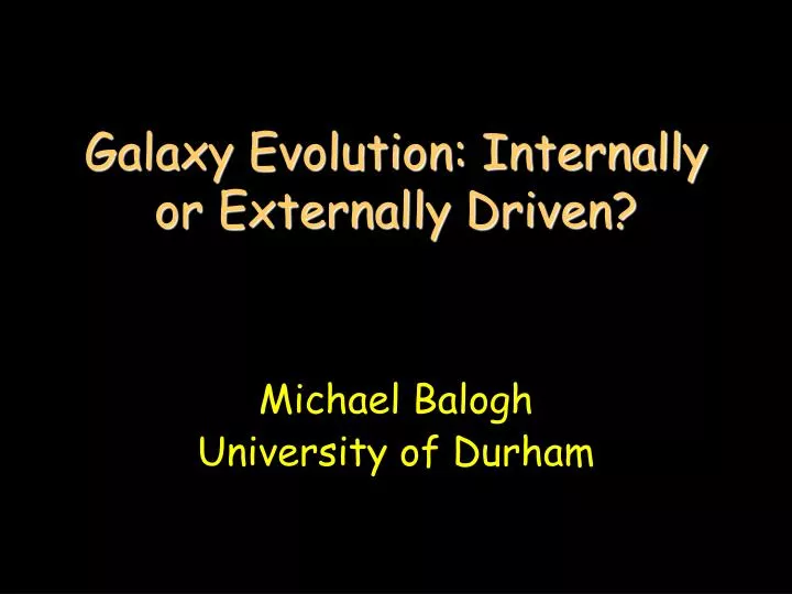 galaxy evolution internally or externally driven