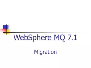 WebSphere MQ 7.1 Migration