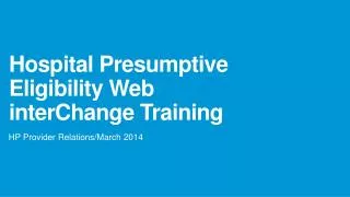 Hospital Presumptive Eligibility Web interChange Training