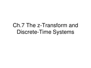 Ch.7 The z-Transform and Discrete-Time Systems