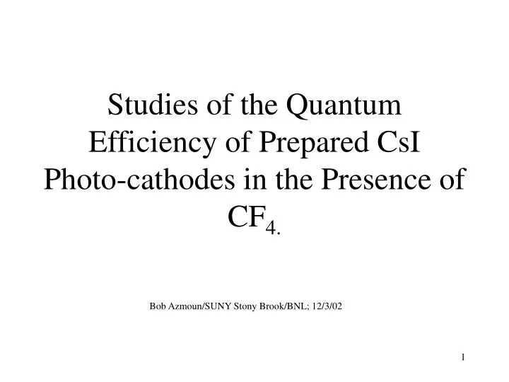 studies of the quantum efficiency of prepared csi photo cathodes in the presence of cf 4