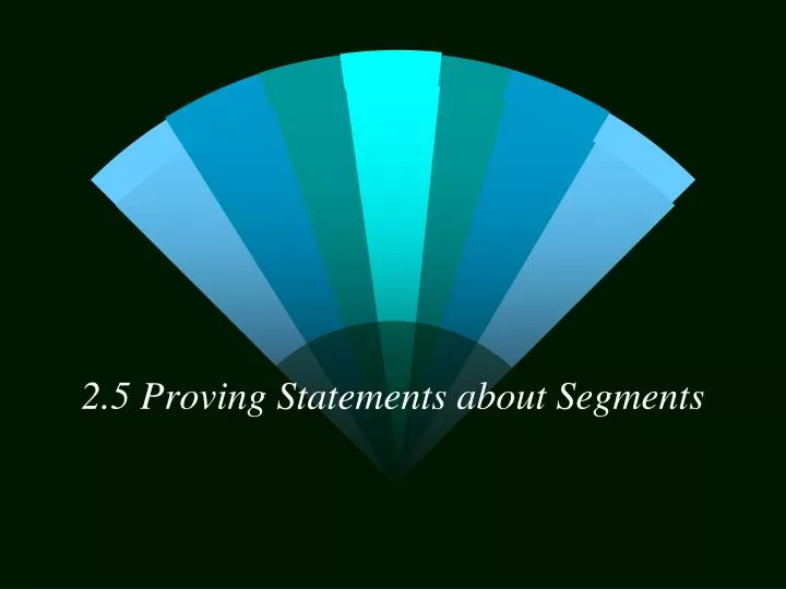 2 5 proving statements about segments