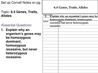 Set up Cornell Notes on pg. Topic: 6.4 Genes, Traits, Alleles Essential Questions :