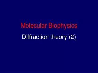 Molecular Biophysics Diffraction theory (2)
