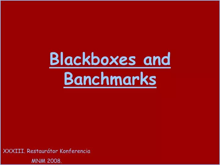 blackboxes and banchmarks