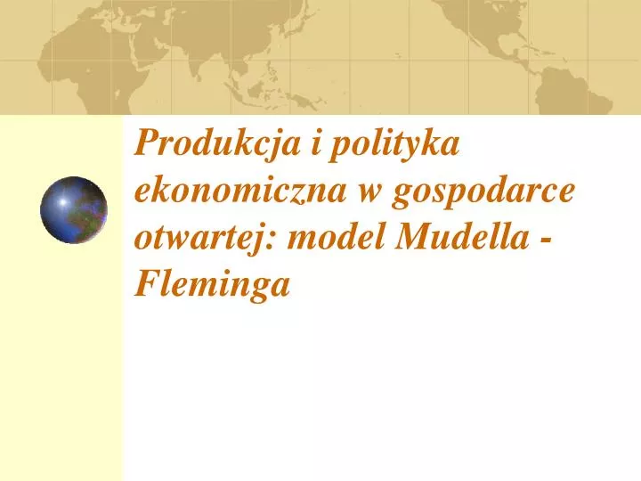 produkcja i polityka ekonomiczna w gospodarce otwartej model mudella fleminga