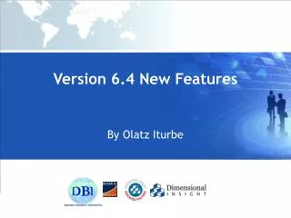 Version 6.4 New Features By Olatz Iturbe