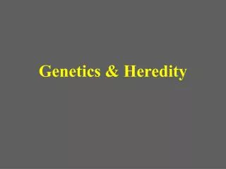 Genetics &amp; Heredity