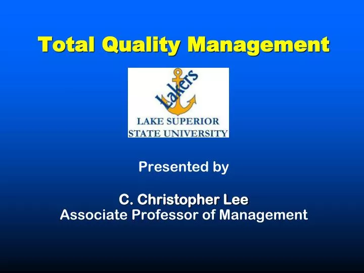 total quality management presented by c christopher lee associate professor of management