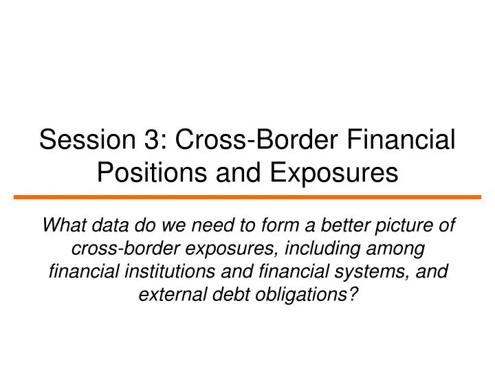 session 3 cross border financial positions and exposures