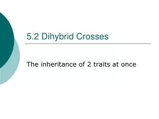 5.2 Dihybrid Crosses