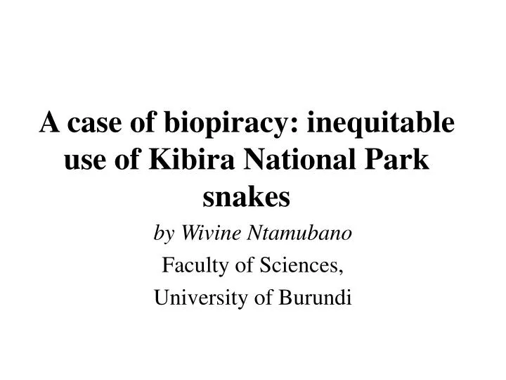 a case of biopiracy inequitable use of kibira national park snakes