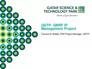QSTP- QNRF IP Management Project Tamara El-Shibib, IPM Project Manager, QSTP