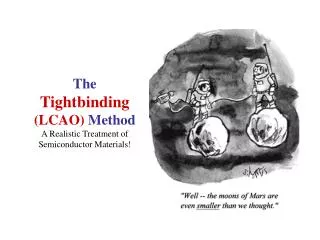 The Tightbinding (LCAO) Method A Realistic Treatment of Semiconductor Materials!