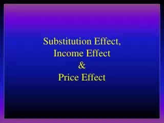 Substitution Effect, Income Effect &amp; Price Effect