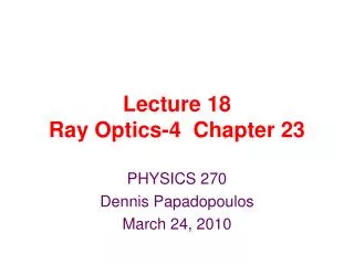Lecture 18 Ray Optics-4 Chapter 23