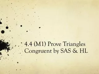 4.4 (M1) Prove Triangles Congruent by SAS &amp; HL